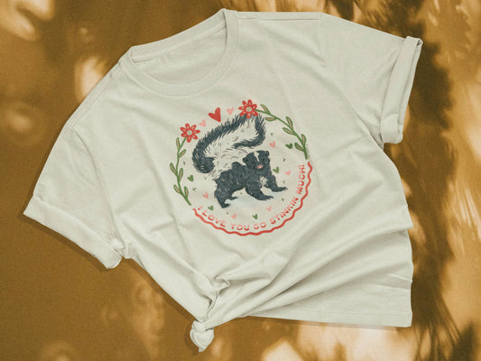 I Love You So Stinkin Much Skunk T-Shirt